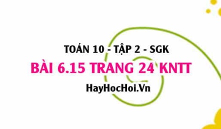 Bài 6.15 trang 24 Toán 10 tập 2 Kết nối tri thức